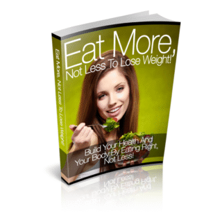Eat More, Not Less to Lose Weight!