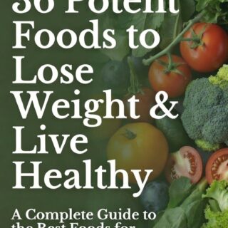 36 Potent Foods to Lose Weight & Live Healthy